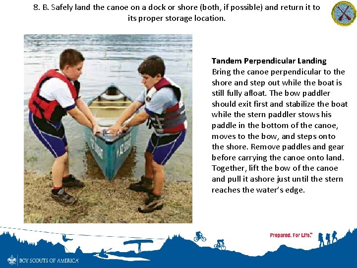 8. B. Safely land the canoe on a dock or shore (both, if possible)