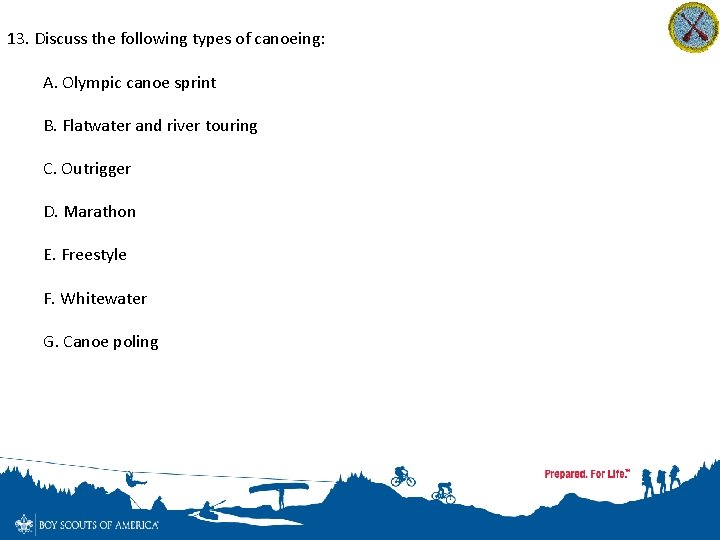 13. Discuss the following types of canoeing: A. Olympic canoe sprint B. Flatwater and