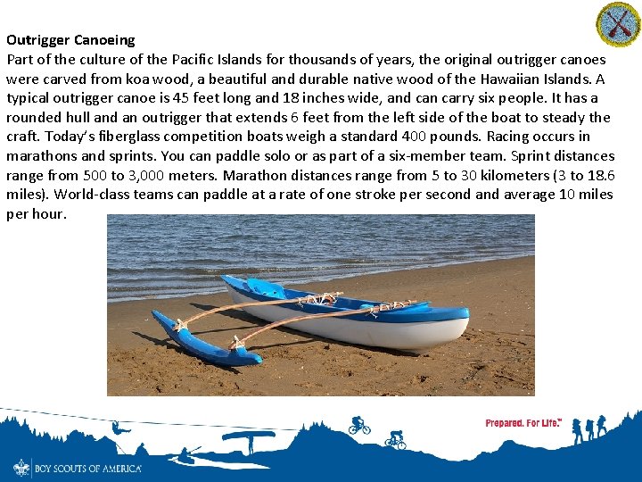 Outrigger Canoeing Part of the culture of the Pacific Islands for thousands of years,