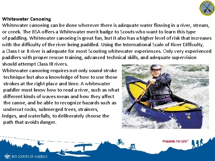 Whitewater Canoeing Whitewater canoeing can be done wherever there is adequate water flowing in