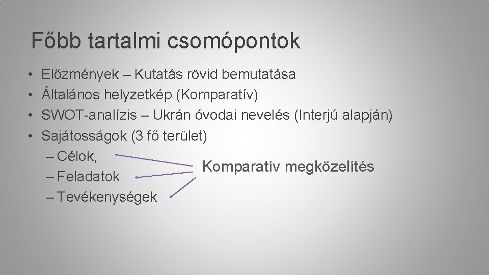 Főbb tartalmi csomópontok • • Előzmények – Kutatás rövid bemutatása Általános helyzetkép (Komparatív) SWOT-analízis