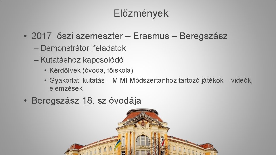 Előzmények • 2017 őszi szemeszter – Erasmus – Beregszász – Demonstrátori feladatok – Kutatáshoz