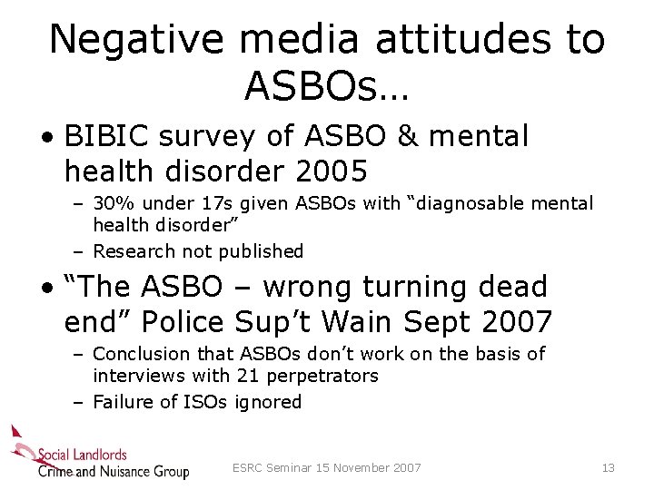 Negative media attitudes to ASBOs… • BIBIC survey of ASBO & mental health disorder