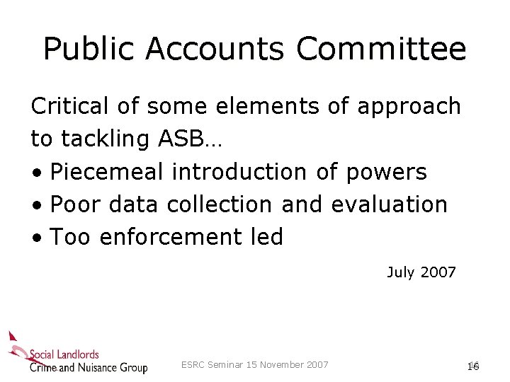 Public Accounts Committee Critical of some elements of approach to tackling ASB… • Piecemeal