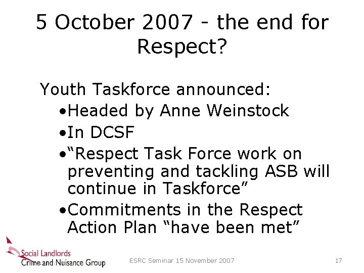 5 October 2007 - the end for Respect? Youth Taskforce announced: • Headed by
