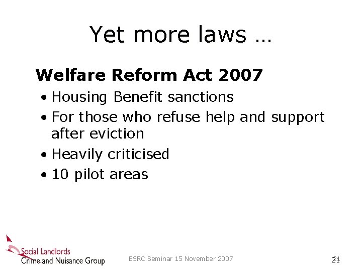 Yet more laws … Welfare Reform Act 2007 • Housing Benefit sanctions • For