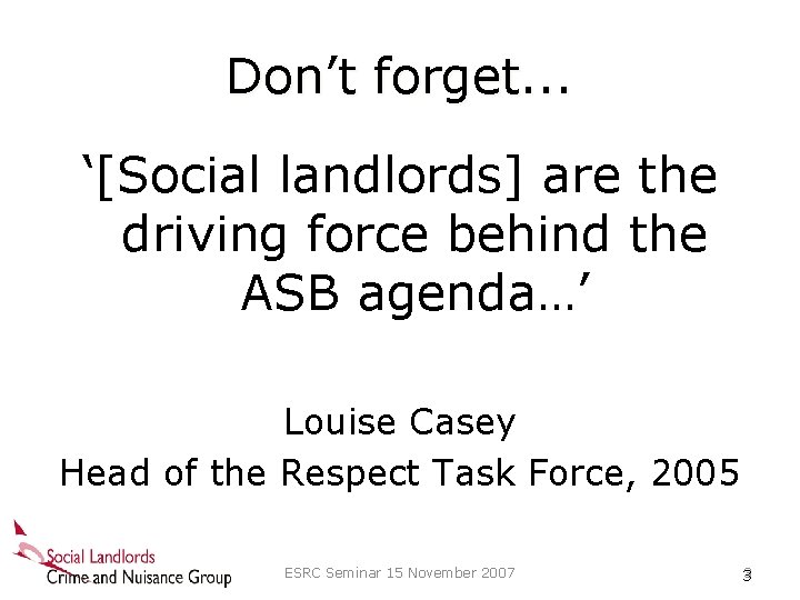 Don’t forget. . . ‘[Social landlords] are the driving force behind the ASB agenda…’