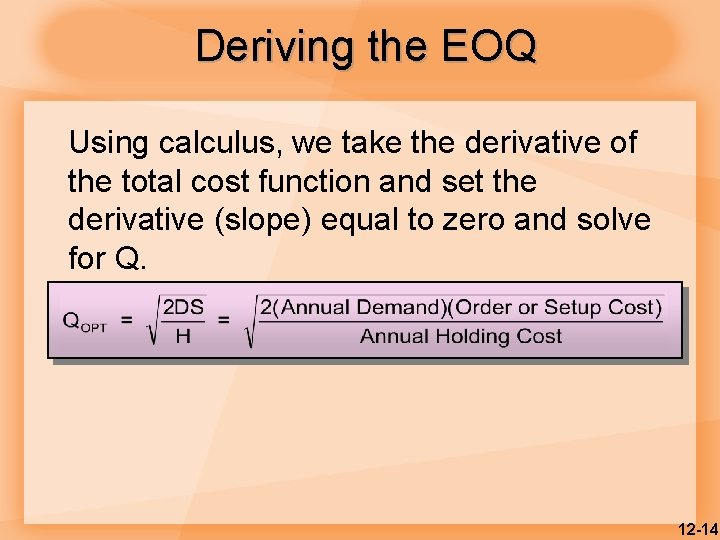 Deriving the EOQ Using calculus, we take the derivative of the total cost function