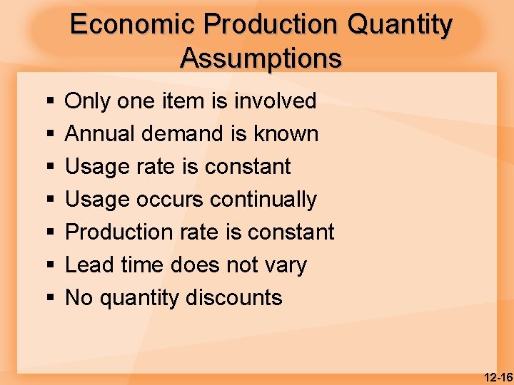 Economic Production Quantity Assumptions § § § § Only one item is involved Annual