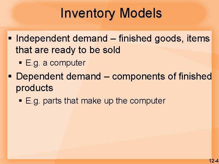 Inventory Models § Independent demand – finished goods, items that are ready to be