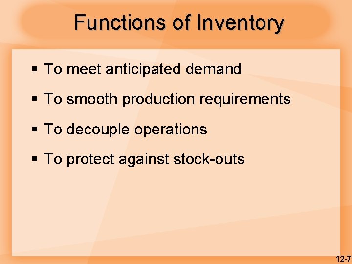 Functions of Inventory § To meet anticipated demand § To smooth production requirements §