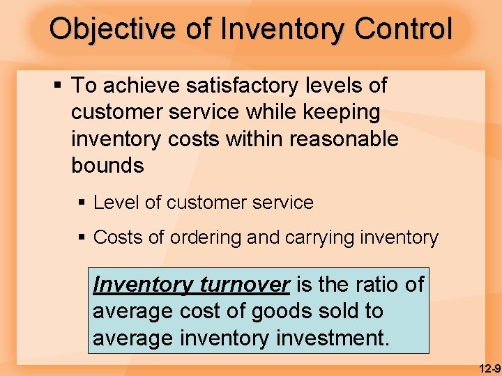 Objective of Inventory Control § To achieve satisfactory levels of customer service while keeping