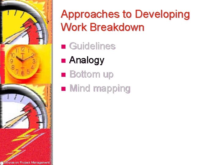 Approaches to Developing Work Breakdown Guidelines n Analogy n Bottom up n Mind mapping