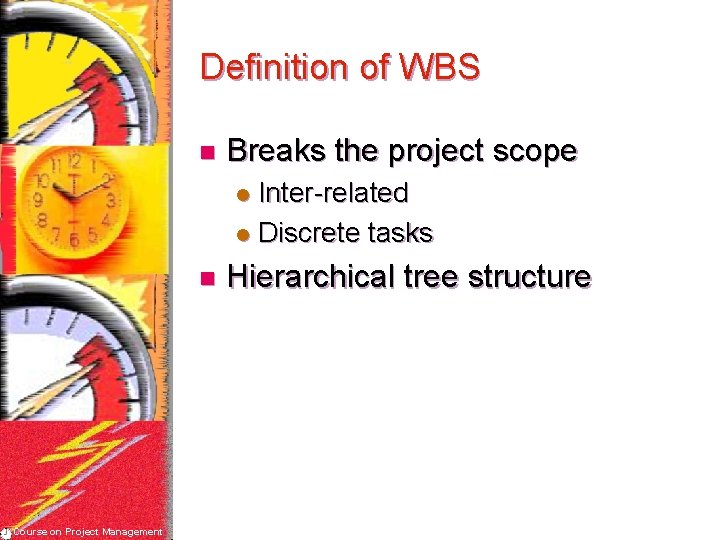 Definition of WBS n Breaks the project scope Inter-related l Discrete tasks l n