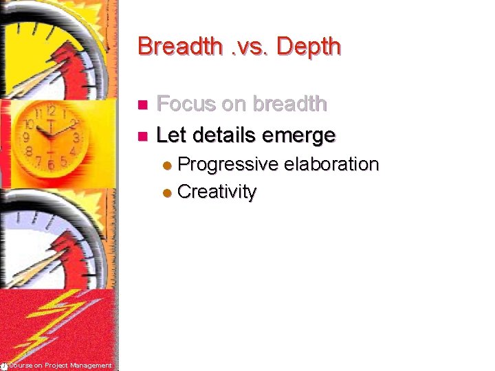 Breadth. vs. Depth Focus on breadth n Let details emerge n Progressive elaboration l