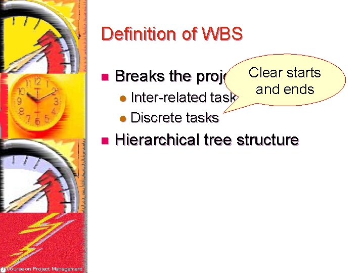 Definition of WBS n Breaks the project Clear scopestarts Inter-related task l Discrete tasks