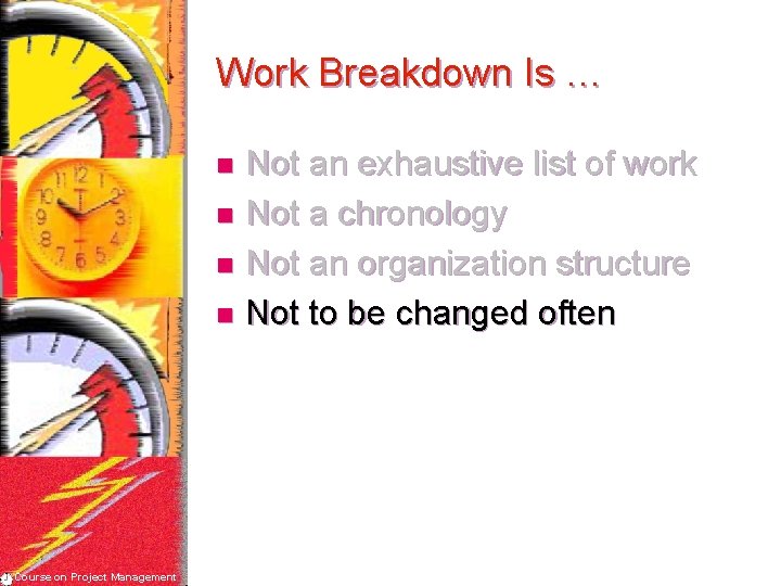 Work Breakdown Is … Not an exhaustive list of work n Not a chronology