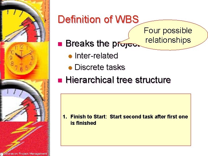 Definition of WBS Four possible relationships n Breaks the project scope l Inter-related l