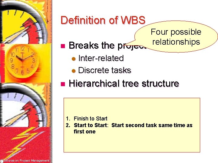 Definition of WBS Four possible relationships n Breaks the project scope l Inter-related l