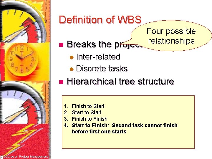 Definition of WBS Four possible relationships n Breaks the project scope l Inter-related l
