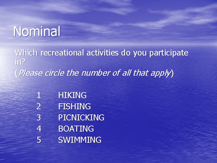 Nominal Which recreational activities do you participate in? (Please circle the number of all