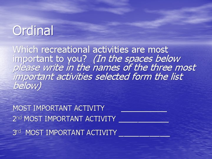 Ordinal Which recreational activities are most important to you? (In the spaces below please