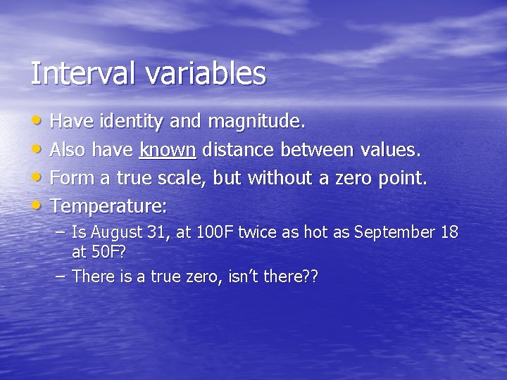 Interval variables • Have identity and magnitude. • Also have known distance between values.