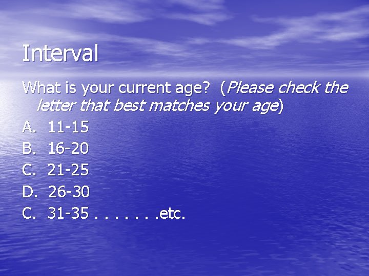 Interval What is your current age? (Please check the letter that best matches your