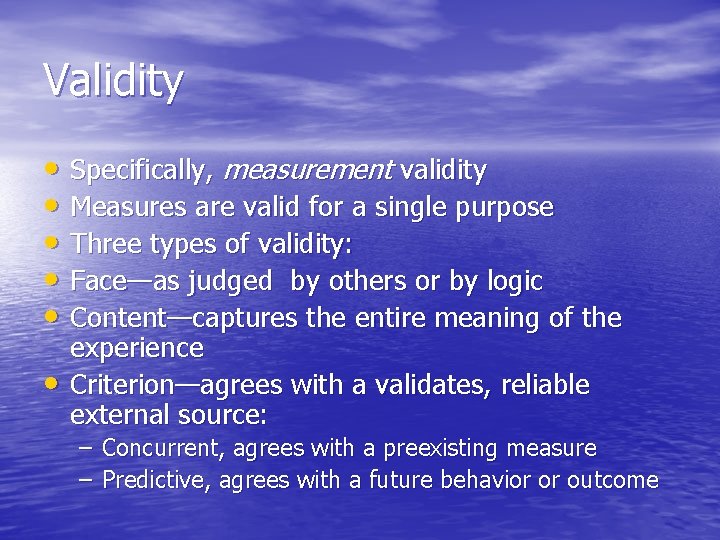 Validity • Specifically, measurement validity • Measures are valid for a single purpose •