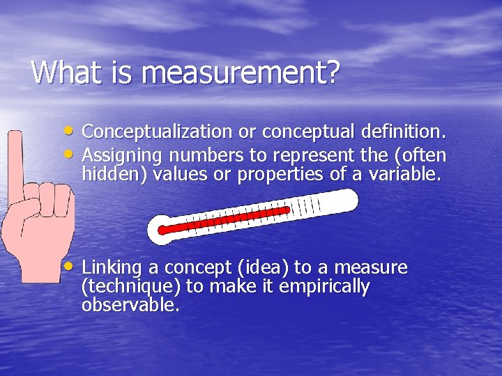 What is measurement? • Conceptualization or conceptual definition. • Assigning numbers to represent the