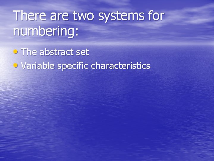 There are two systems for numbering: • The abstract set • Variable specific characteristics