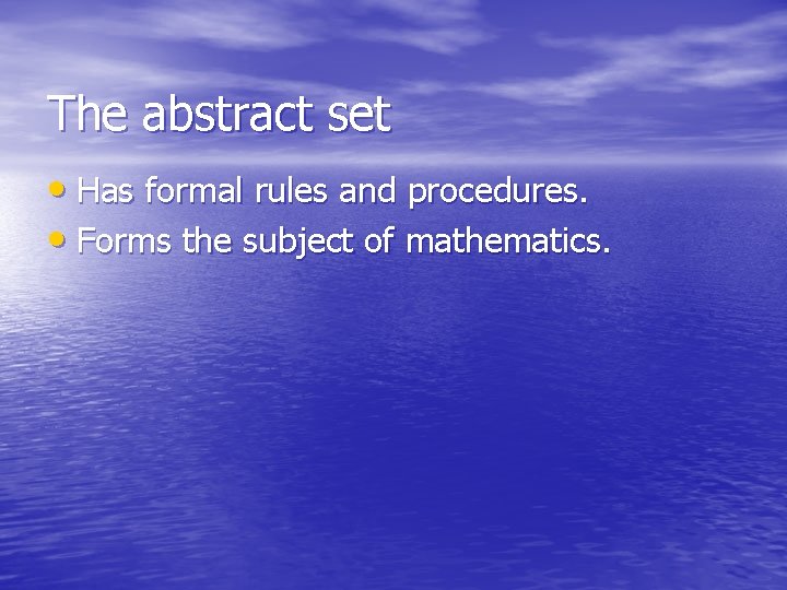 The abstract set • Has formal rules and procedures. • Forms the subject of