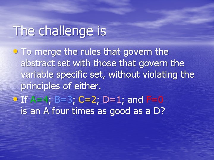 The challenge is • To merge the rules that govern the abstract set with