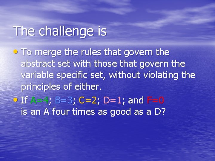 The challenge is • To merge the rules that govern the abstract set with