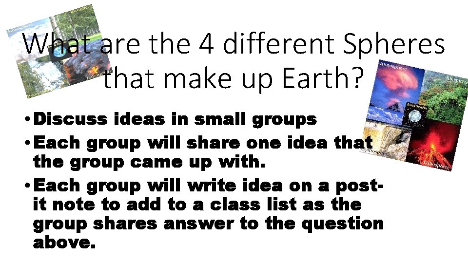 What are the 4 different Spheres that make up Earth? • Discuss ideas in