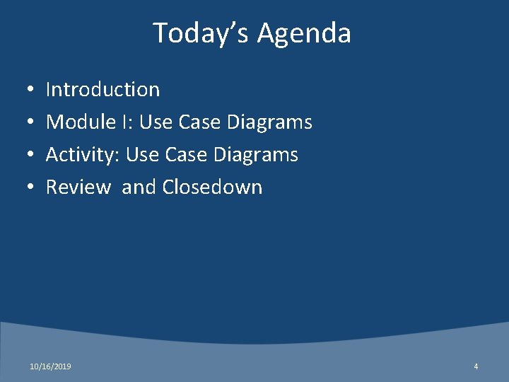Today’s Agenda • • Introduction Module I: Use Case Diagrams Activity: Use Case Diagrams