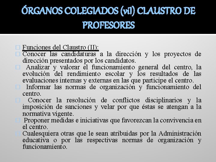 ÓRGANOS COLEGIADOS (vi. I) CLAUSTRO DE PROFESORES Funciones del Claustro (II): Conocer las candidaturas