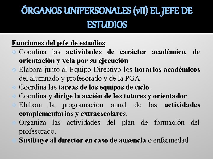 ÓRGANOS UNIPERSONALES (v. II) EL JEFE DE ESTUDIOS Funciones del jefe de estudios: v