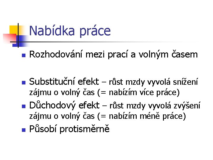 Nabídka práce n Rozhodování mezi prací a volným časem n Substituční efekt – růst