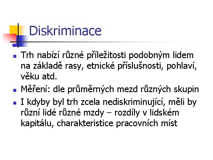 Diskriminace n n n Trh nabízí různé příležitosti podobným lidem na základě rasy, etnické