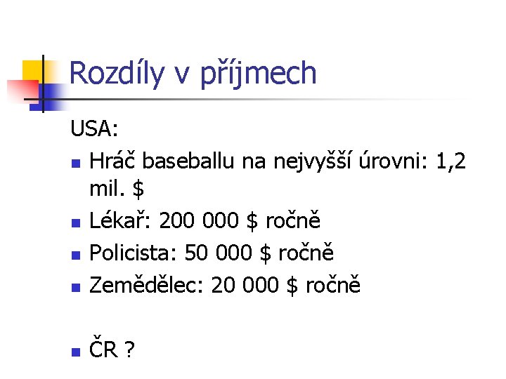 Rozdíly v příjmech USA: n Hráč baseballu na nejvyšší úrovni: 1, 2 mil. $