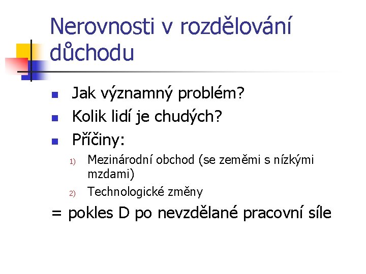 Nerovnosti v rozdělování důchodu n n n Jak významný problém? Kolik lidí je chudých?