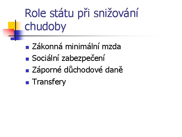 Role státu při snižování chudoby n n Zákonná minimální mzda Sociální zabezpečení Záporné důchodové