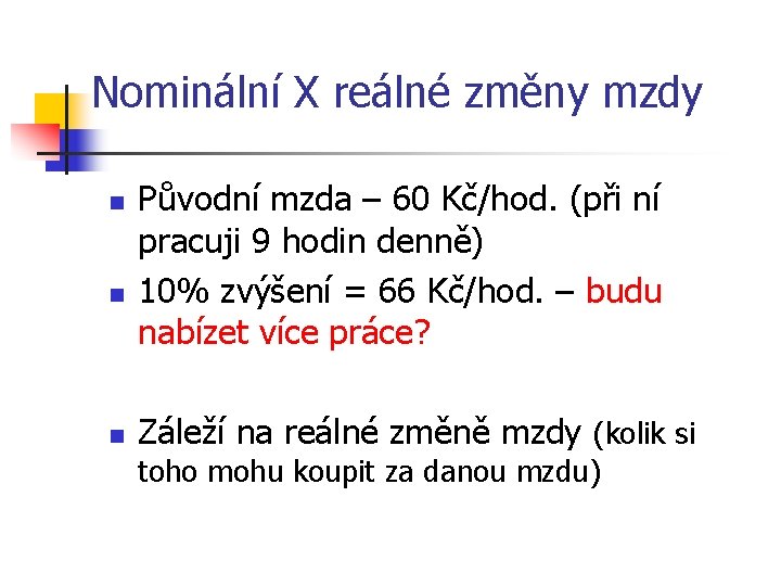 Nominální X reálné změny mzdy n n n Původní mzda – 60 Kč/hod. (při