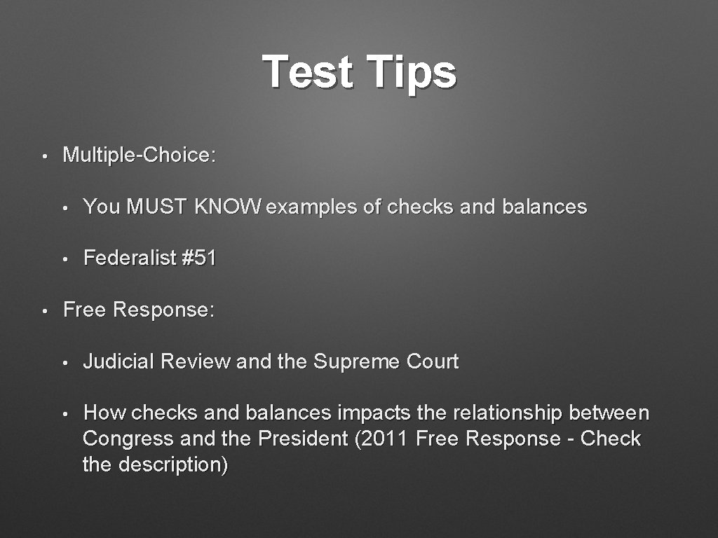 Test Tips • • Multiple-Choice: • You MUST KNOW examples of checks and balances