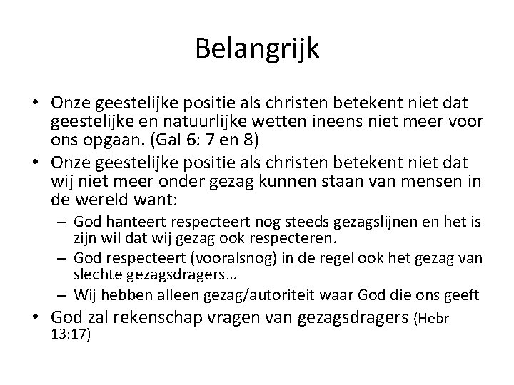 Belangrijk • Onze geestelijke positie als christen betekent niet dat geestelijke en natuurlijke wetten