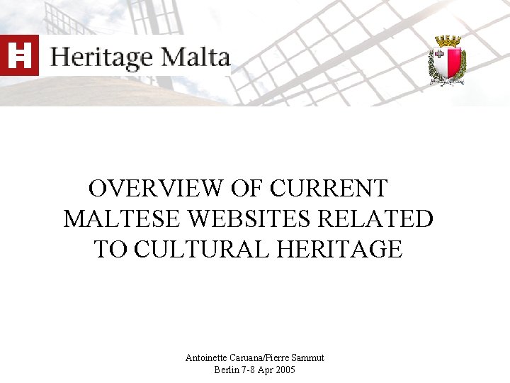 OVERVIEW OF CURRENT MALTESE WEBSITES RELATED TO CULTURAL HERITAGE Antoinette Caruana/Pierre Sammut Berlin 7