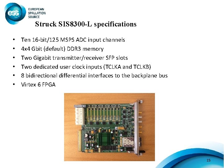 Struck SIS 8300 -L specifications • • • Ten 16 -bit/125 MSPS ADC input
