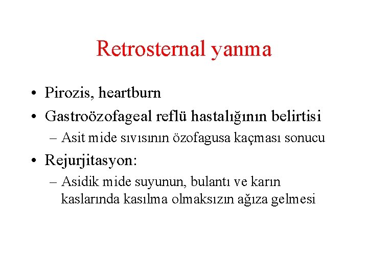 Retrosternal yanma • Pirozis, heartburn • Gastroözofageal reflü hastalığının belirtisi – Asit mide sıvısının