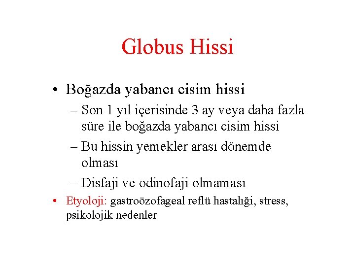 Globus Hissi • Boğazda yabancı cisim hissi – Son 1 yıl içerisinde 3 ay